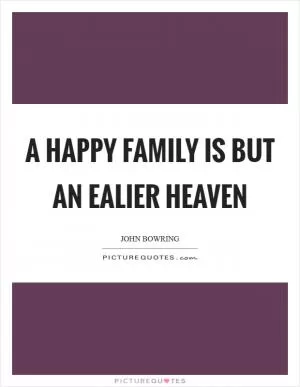 A happy family is but an ealier heaven Picture Quote #1