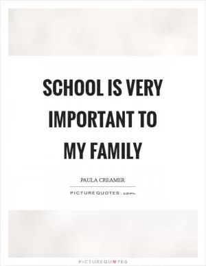 School is very important to my family Picture Quote #1