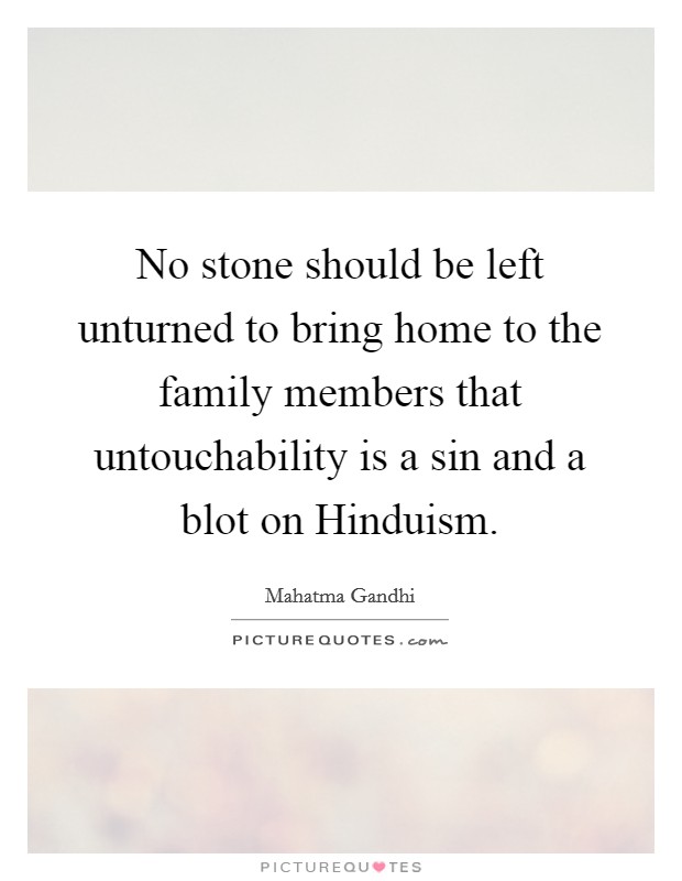 No stone should be left unturned to bring home to the family members that untouchability is a sin and a blot on Hinduism. Picture Quote #1