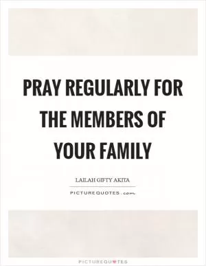 Pray regularly for the members of your family Picture Quote #1