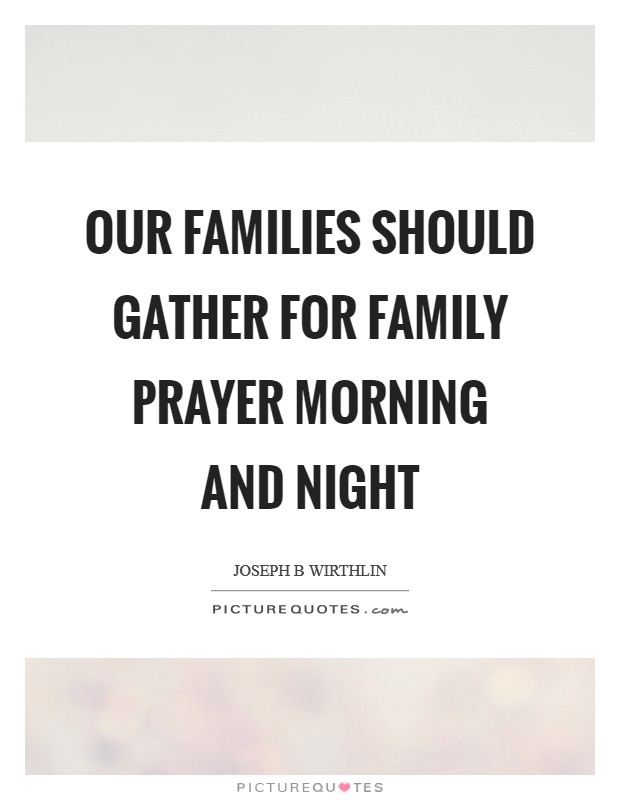 Our families should gather for family prayer morning and night Picture Quote #1