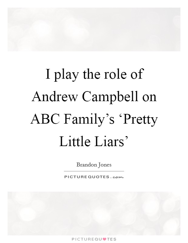 I play the role of Andrew Campbell on ABC Family's ‘Pretty Little Liars' Picture Quote #1
