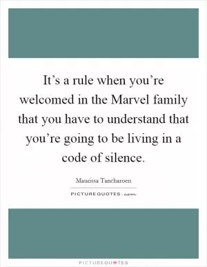 It’s a rule when you’re welcomed in the Marvel family that you have to understand that you’re going to be living in a code of silence Picture Quote #1