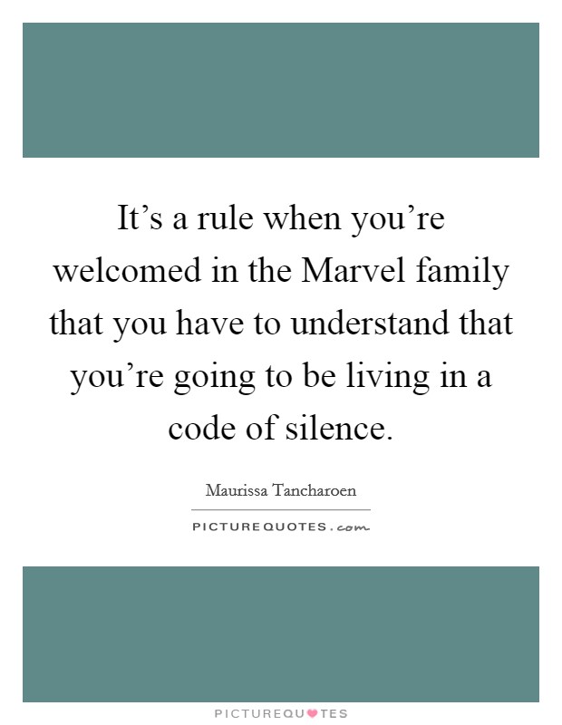 It's a rule when you're welcomed in the Marvel family that you have to understand that you're going to be living in a code of silence. Picture Quote #1