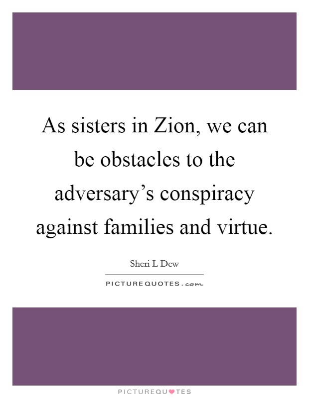 As sisters in Zion, we can be obstacles to the adversary’s conspiracy against families and virtue Picture Quote #1