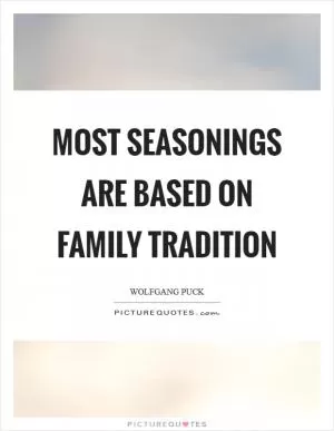 Most seasonings are based on family tradition Picture Quote #1
