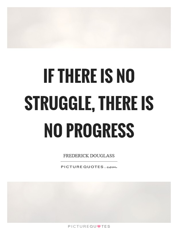 If there is no struggle, there is no progress Picture Quote #1