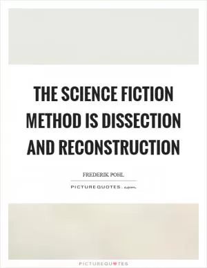 The science fiction method is dissection and reconstruction Picture Quote #1