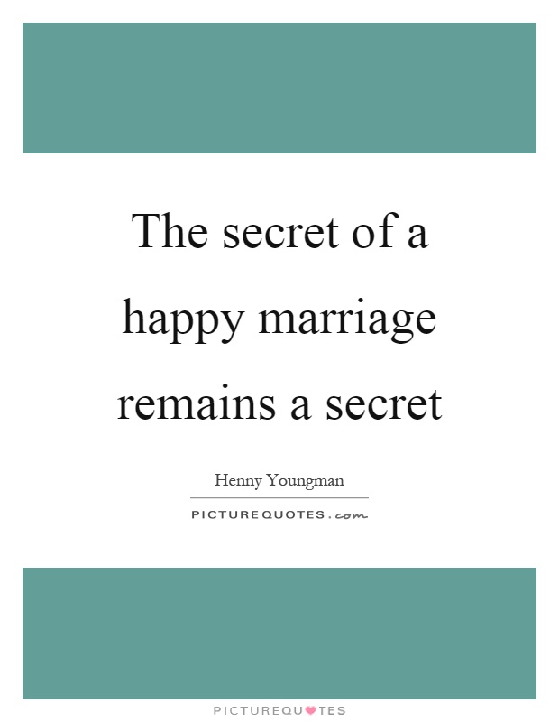 The secret of a happy marriage remains a secret Picture Quote #1