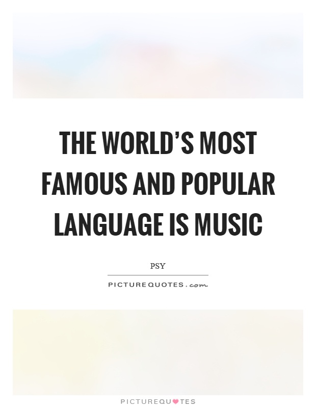 The world's most famous and popular language is music Picture Quote #1