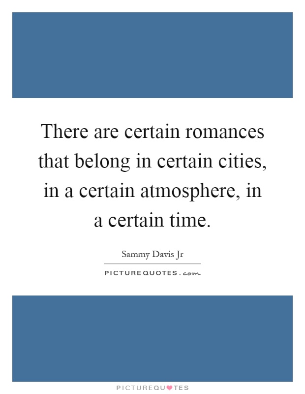 There are certain romances that belong in certain cities, in a certain atmosphere, in a certain time Picture Quote #1