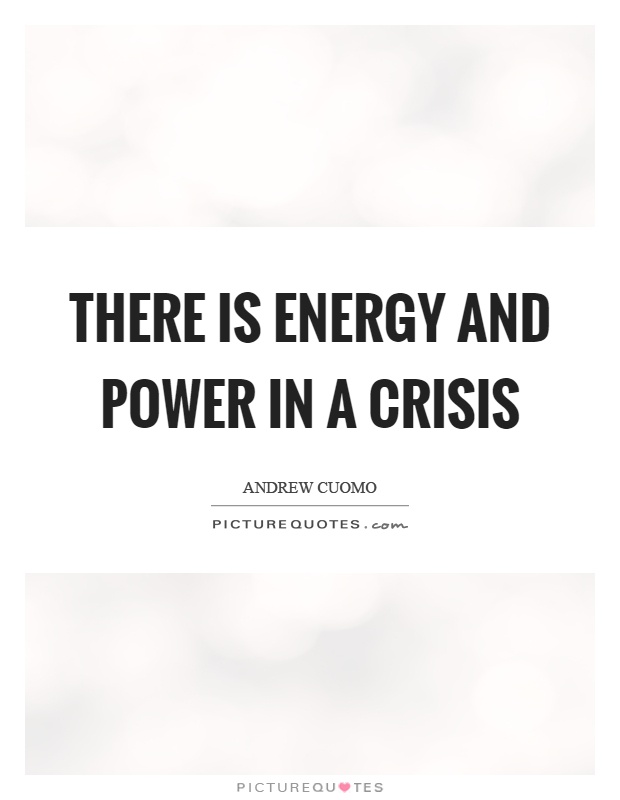 There is energy and power in a crisis Picture Quote #1
