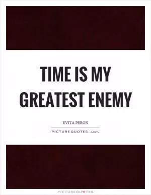 Time is my greatest enemy Picture Quote #1