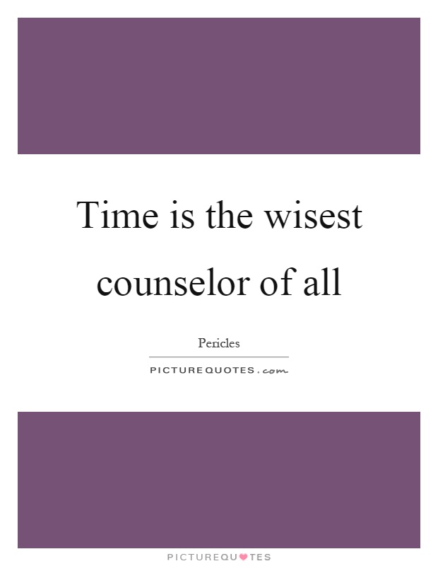 Time is the wisest counselor of all Picture Quote #1