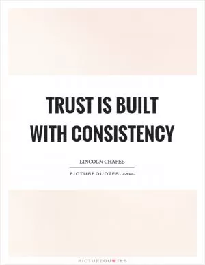 Trust is built with consistency Picture Quote #1