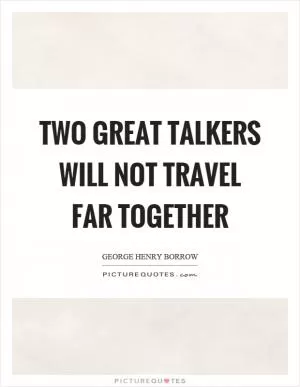 Two great talkers will not travel far together Picture Quote #1