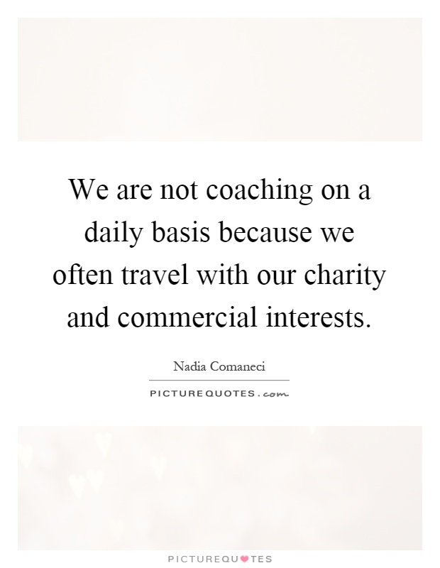 We are not coaching on a daily basis because we often travel with our charity and commercial interests Picture Quote #1