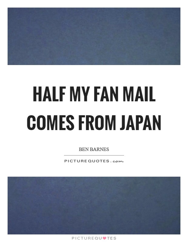 Half my fan mail comes from Japan Picture Quote #1