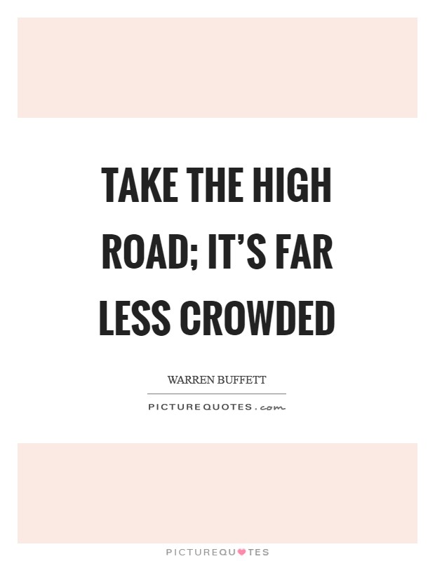 Take the high road; it's far less crowded Picture Quote #1