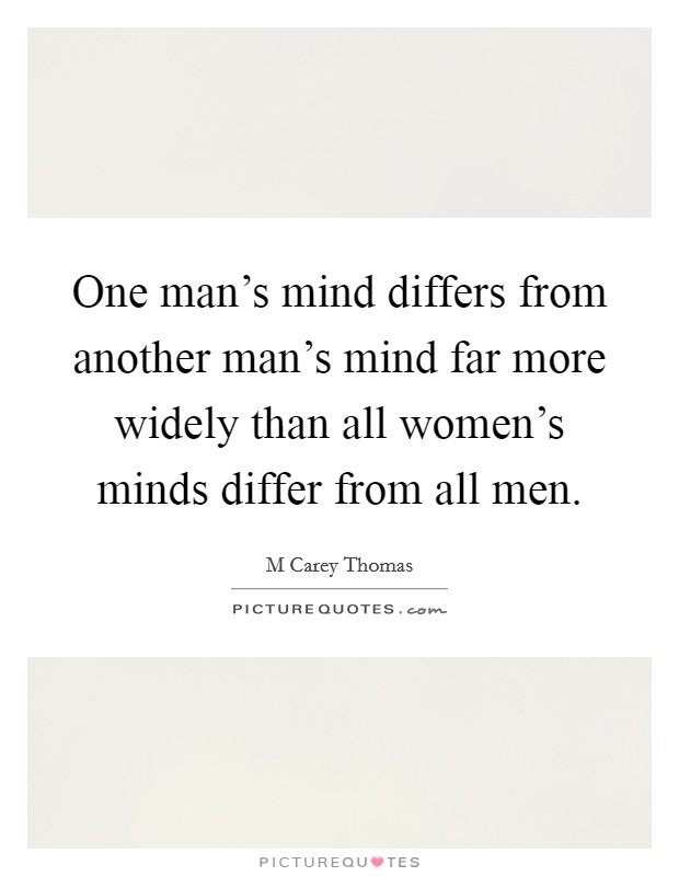 One man's mind differs from another man's mind far more widely than all women's minds differ from all men. Picture Quote #1