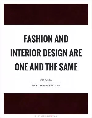 Fashion and interior design are one and the same Picture Quote #1