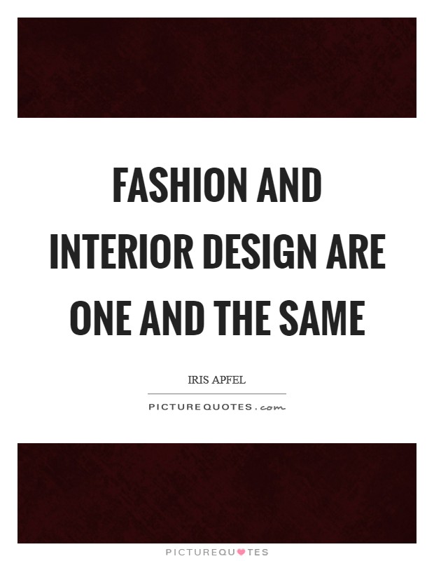 Fashion and interior design are one and the same Picture Quote #1