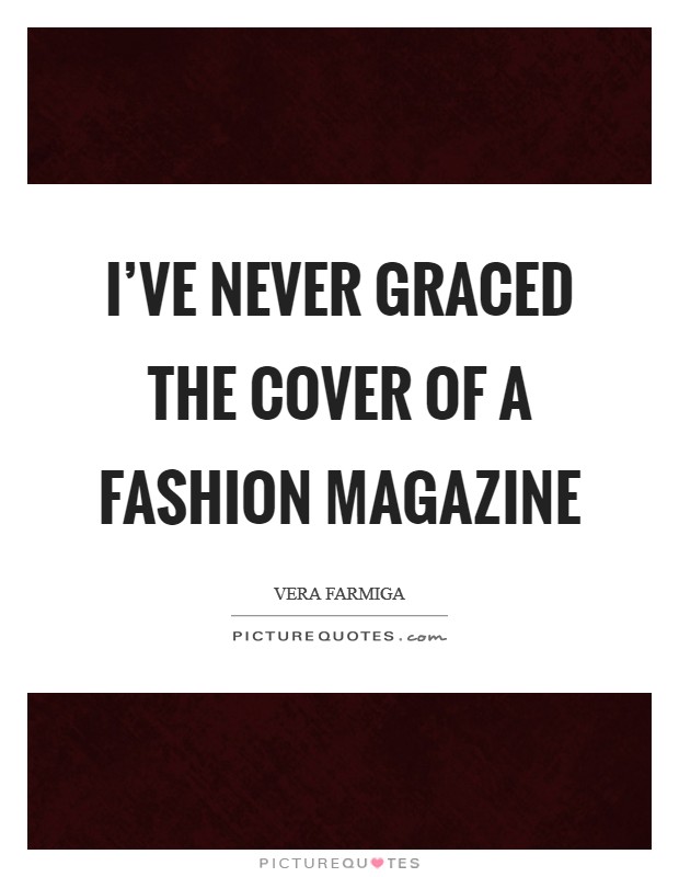 I've never graced the cover of a fashion magazine Picture Quote #1