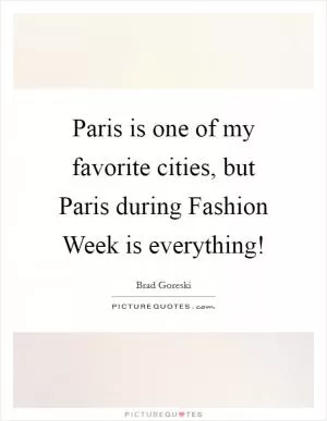 Paris is one of my favorite cities, but Paris during Fashion Week is everything! Picture Quote #1