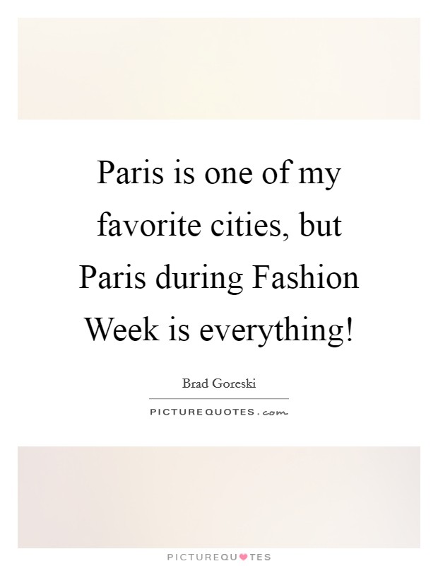 Paris is one of my favorite cities, but Paris during Fashion Week is everything! Picture Quote #1
