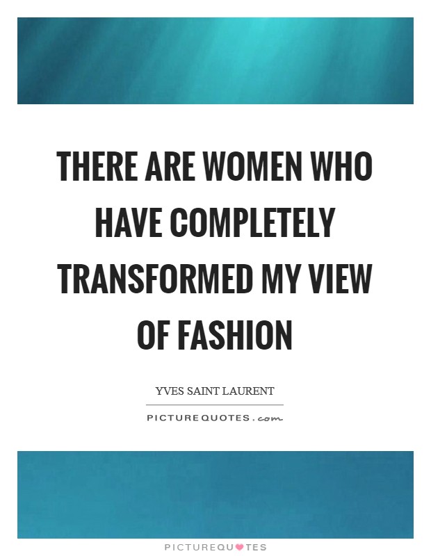 There are women who have completely transformed my view of fashion Picture Quote #1