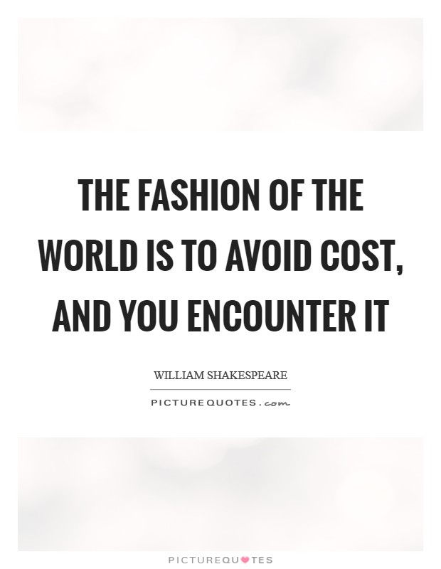 The fashion of the world is to avoid cost, and you encounter it Picture Quote #1