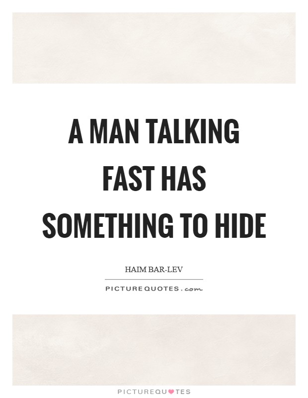 A man talking fast has something to hide Picture Quote #1