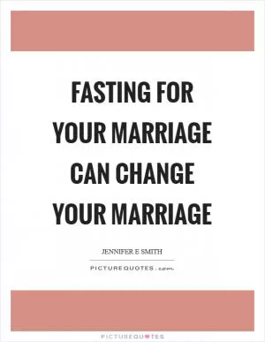 Fasting for your marriage can change your marriage Picture Quote #1