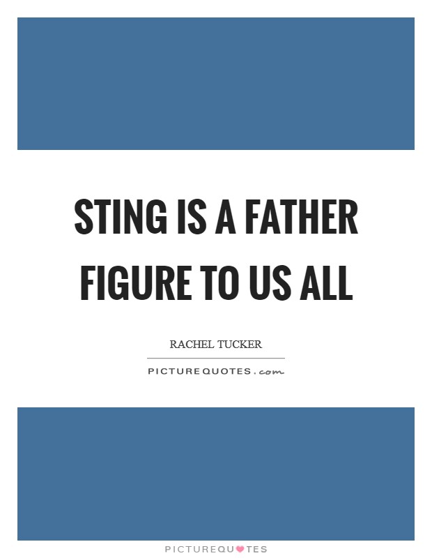 Sting is a father figure to us all Picture Quote #1