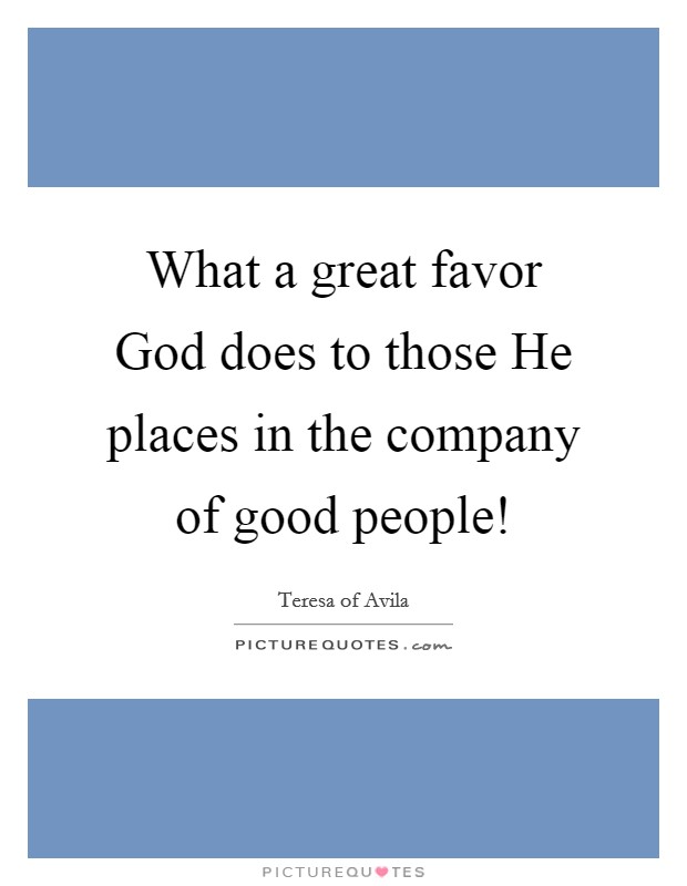 What a great favor God does to those He places in the company of good people! Picture Quote #1