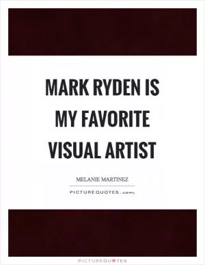 Mark Ryden is my favorite visual artist Picture Quote #1