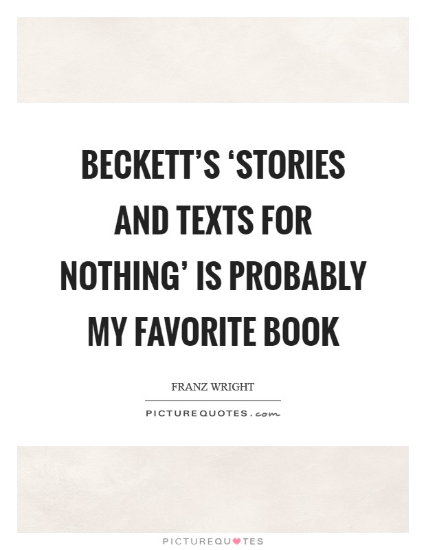 Beckett's ‘Stories and Texts for Nothing' is probably my favorite book Picture Quote #1