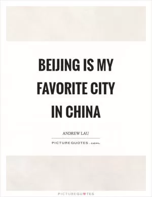 Beijing is my favorite city in China Picture Quote #1