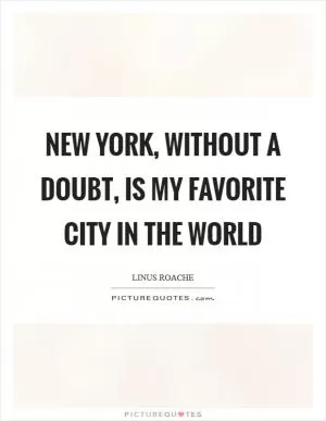 New York, without a doubt, is my favorite city in the world Picture Quote #1