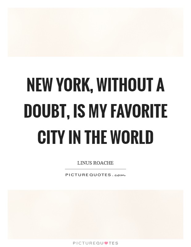 New York, without a doubt, is my favorite city in the world Picture Quote #1