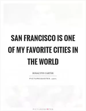 San Francisco is one of my favorite cities in the world Picture Quote #1