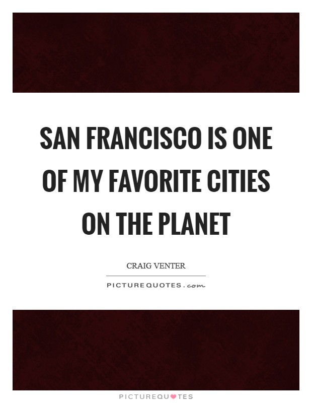 San Francisco is one of my favorite cities on the planet Picture Quote #1