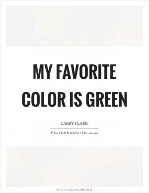 My favorite color is green Picture Quote #1