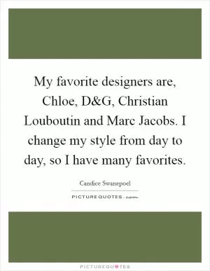 My favorite designers are, Chloe, D Picture Quote #1