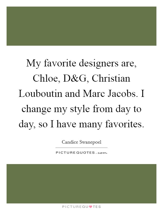 My favorite designers are, Chloe, D Picture Quote #1