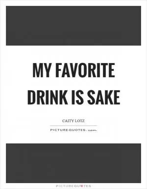 My favorite drink is sake Picture Quote #1