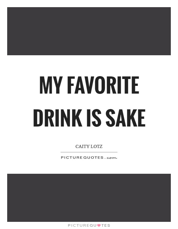 My favorite drink is sake Picture Quote #1