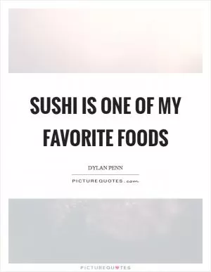 Sushi is one of my favorite foods Picture Quote #1