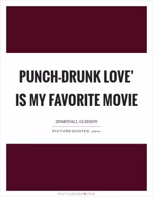Punch-Drunk Love’ is my favorite movie Picture Quote #1