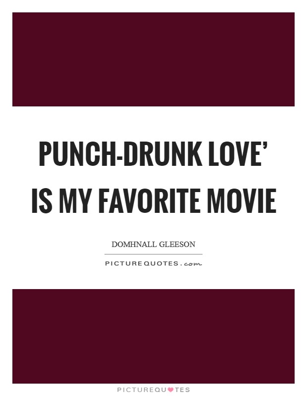 Punch-Drunk Love' is my favorite movie Picture Quote #1